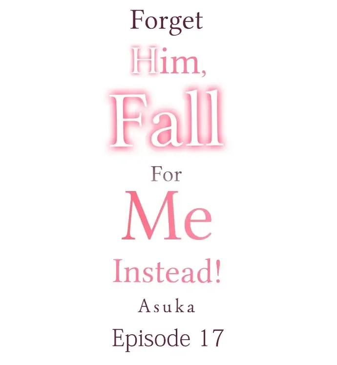 Forget Him, Fall For Me Instead! Chapter 17 Page 2